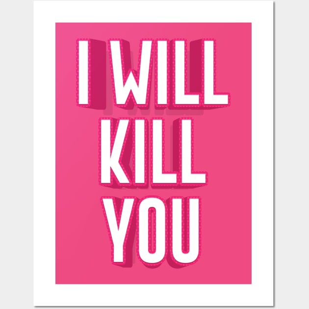 I WILL KILL YOU || FUNNY QUOTES Wall Art by STUDIOVO